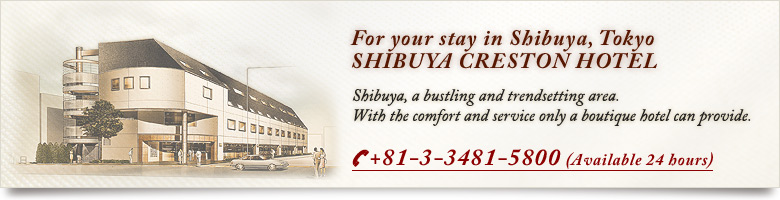 For your stay in Shibuya, Tokyo - SHIBUYA CRESTON HOTEL